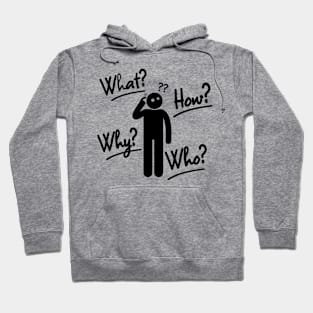 what,why,who,how?-humor Hoodie